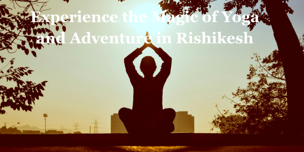What makes Rishikesh a complete destination for yoga, healing, retreats, and adventure?
